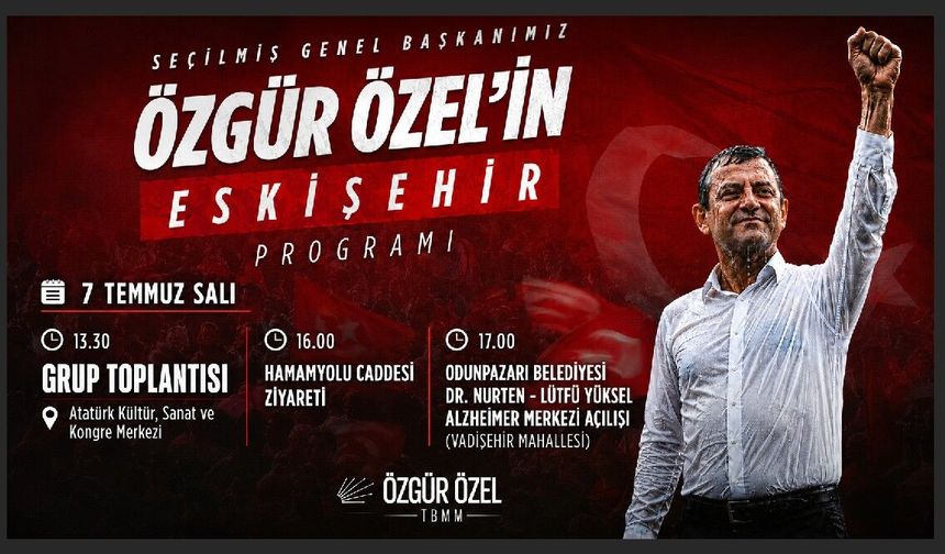 Özgür Özel'in Eskişehir programı belli oldu