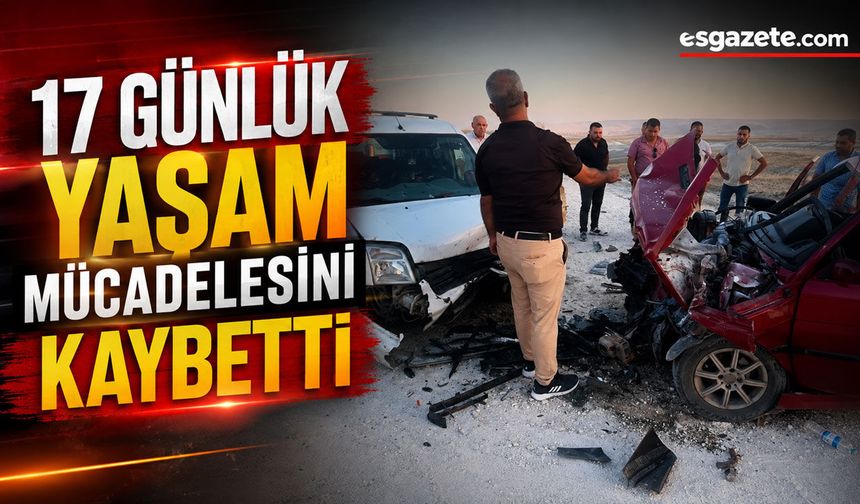 17 Günlük Yaşam Mücadelesini Kaybetti