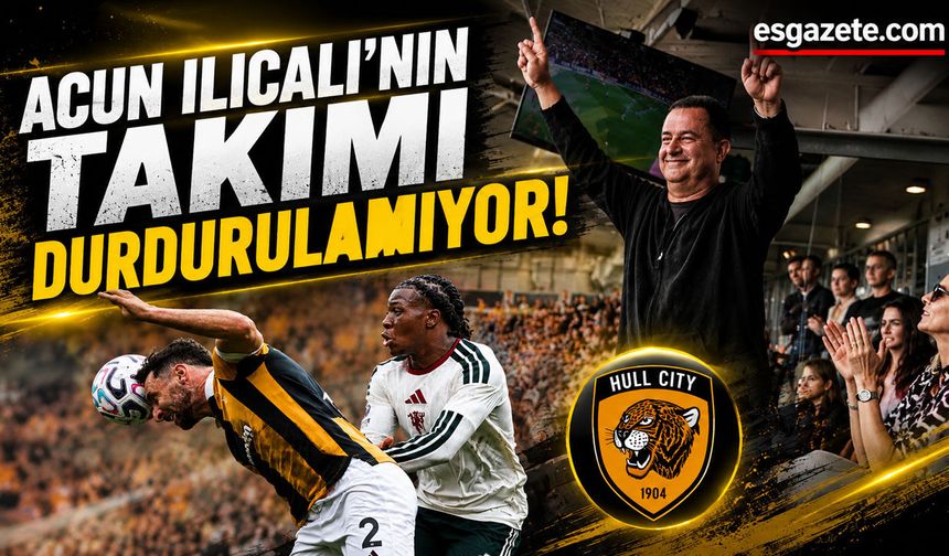 Acun Ilıcalı’nın Hull City’si Premier Lig’i salladı!