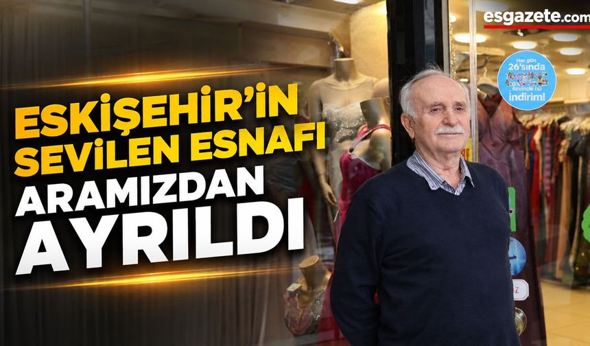 Eskişehir esnaf sarayının acı kaybı