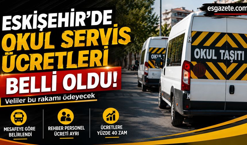 Eskişehir okul servis ücretleri 2026-2027 belli oldu