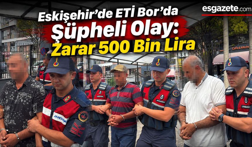 Eskişehir’de ETİ Bor Operasyonu
