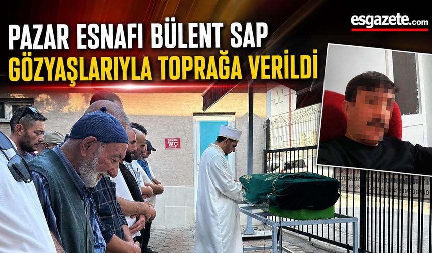 Eskişehir’de Öldürülen Esnaf Bülent Sap’a Son Veda