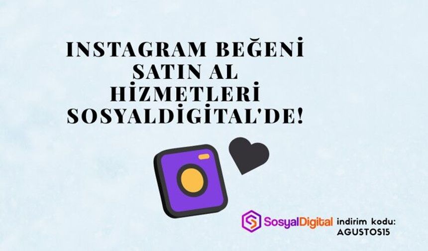 Instagram Beğeni Satın Al Hizmetleri SosyalDigital'de!