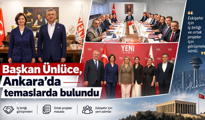 Başkan Ünlüce, Ankara’da temaslarda bulundu