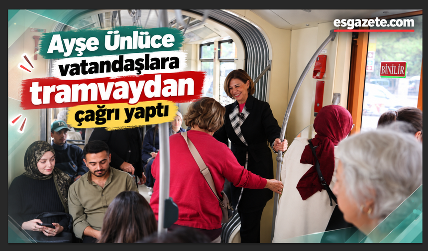 Başkan Ünlüce, Startı  Tramvayda Verdi