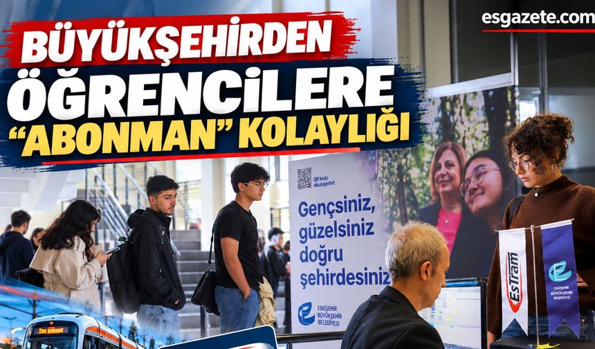Büyükşehirden öğrencilere “abonman” kolaylığı