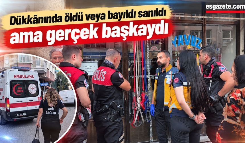 Dükkânında öldü veya bayıldı sanıldı ama gerçek başkaydı