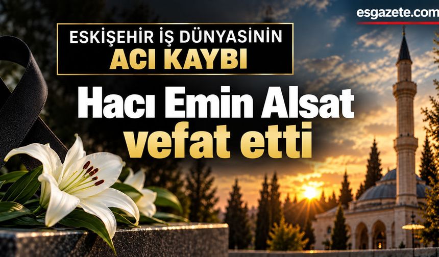 Eskişehir iş dünyasının acı kaybı
