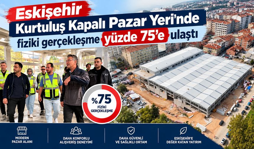 Eskişehir Kurtuluş Kapalı Pazar Yeri yüzde 75 tamam