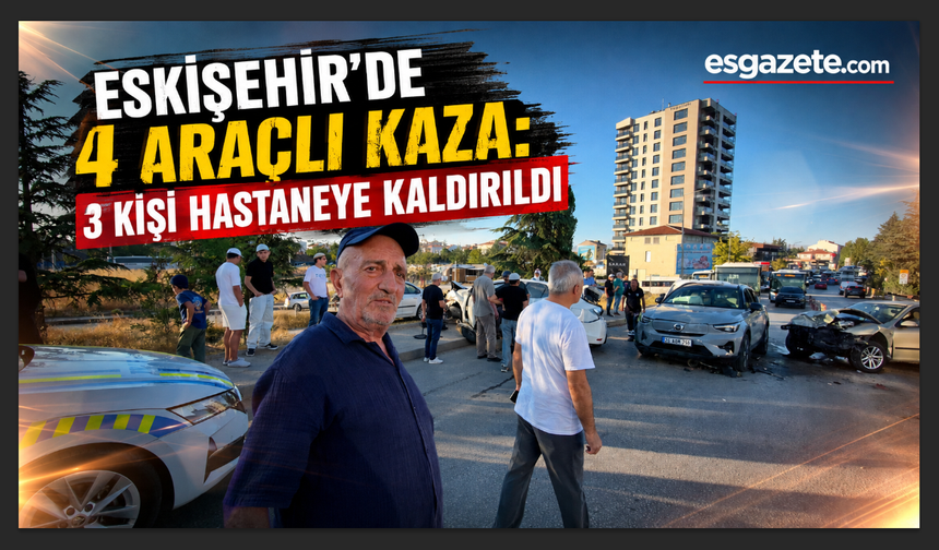 Eskişehir'de 4 aracın karıştığı zincirleme kaza