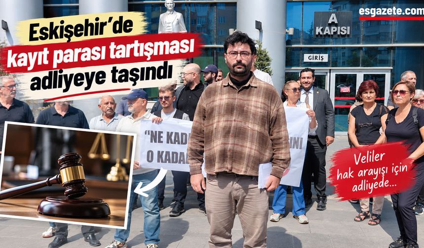Eskişehir’de kayıt parası tartışması adliyeye taşındı