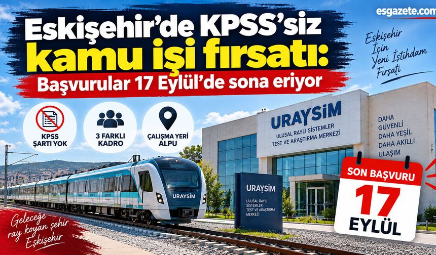 Eskişehir’de KPSS’siz kamu işi fırsatı: Başvurular başladı