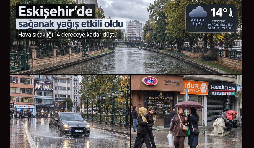 Eskişehir'de sağanak yağış: Sıcaklık 14 derece