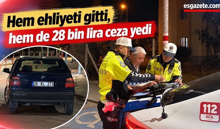 Hem ehliyeti gitti, hem de 28 bin lira ceza yedi