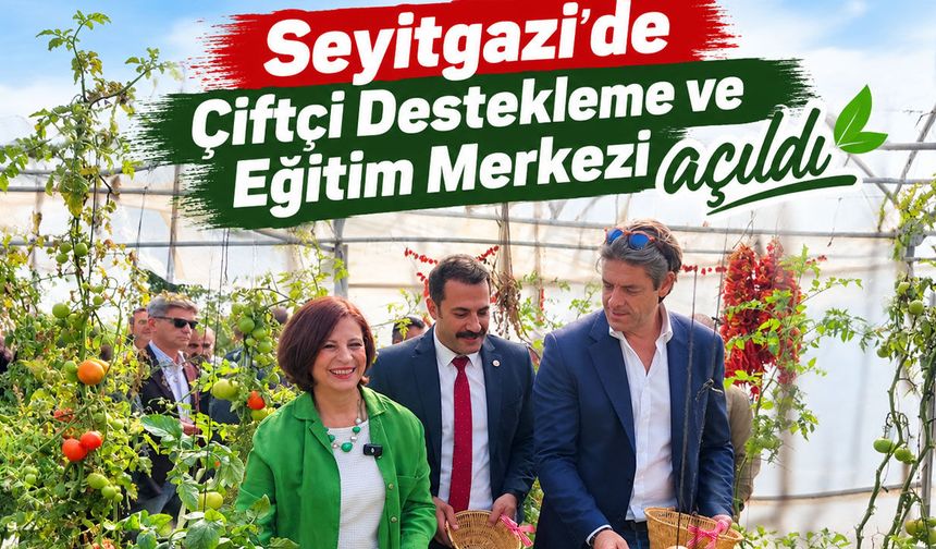 Seyitgazi’ye Çiftçi Destekleme ve Eğitim Merkezi