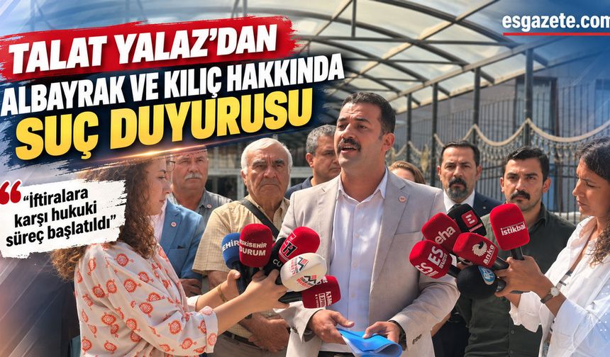 Yalaz’dan Albayrak ve Kılıç hakkında suç duyurusu
