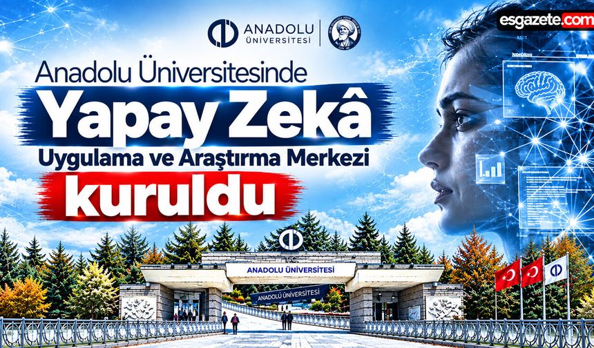 Anadolu'da Yapay Zekâ Uygulama ve Araştırma Merkezi kuruldu