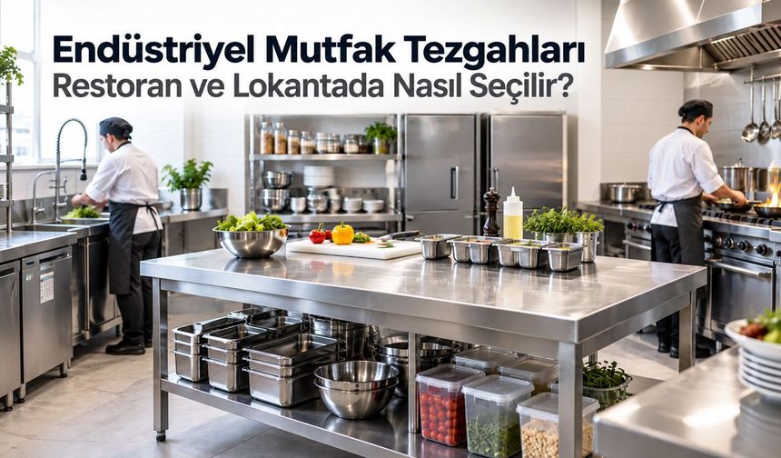 Endüstriyel Mutfak Tezgahları Restoran ve Lokantada Nasıl Seçilir?