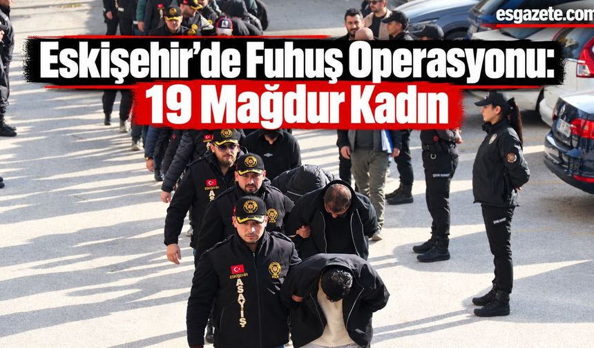 Eskişehir Merkezli 5 İlde Fuhuş Operasyonu
