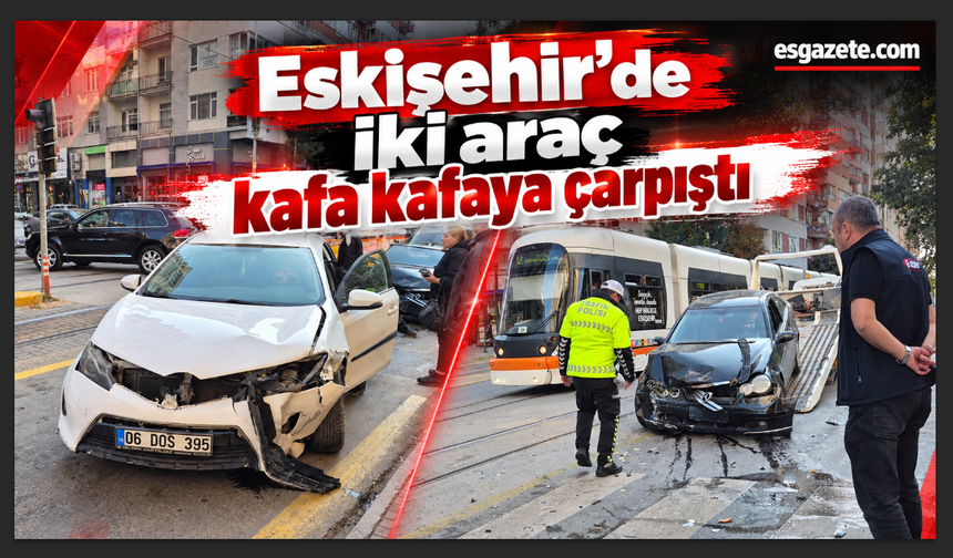 Eskişehir’de Kafa Kafaya Kaza