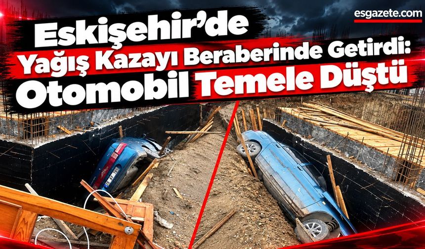 Eskişehir’de kontrolden çıkan otomobil inşaatın temeline uçtu