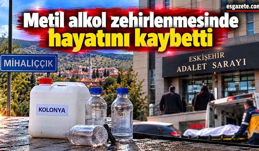 Eskişehir’de Metil Alkol Ölümünde Kritik Mütalaa