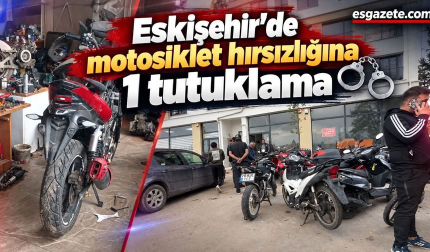 Eskişehir'de motosiklet hırsızlığına 1 tutuklama