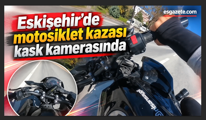 Eskişehir’de Motosiklet Kazası Kask Kamerasında