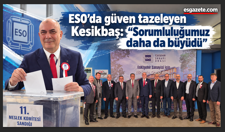 ESO'da Celalettin Kesikbaş yeniden başkan seçildi