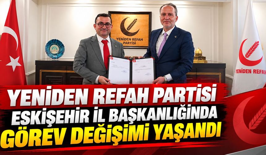 Yeniden Refah Partisi Eskişehir İl Başkanı değişti