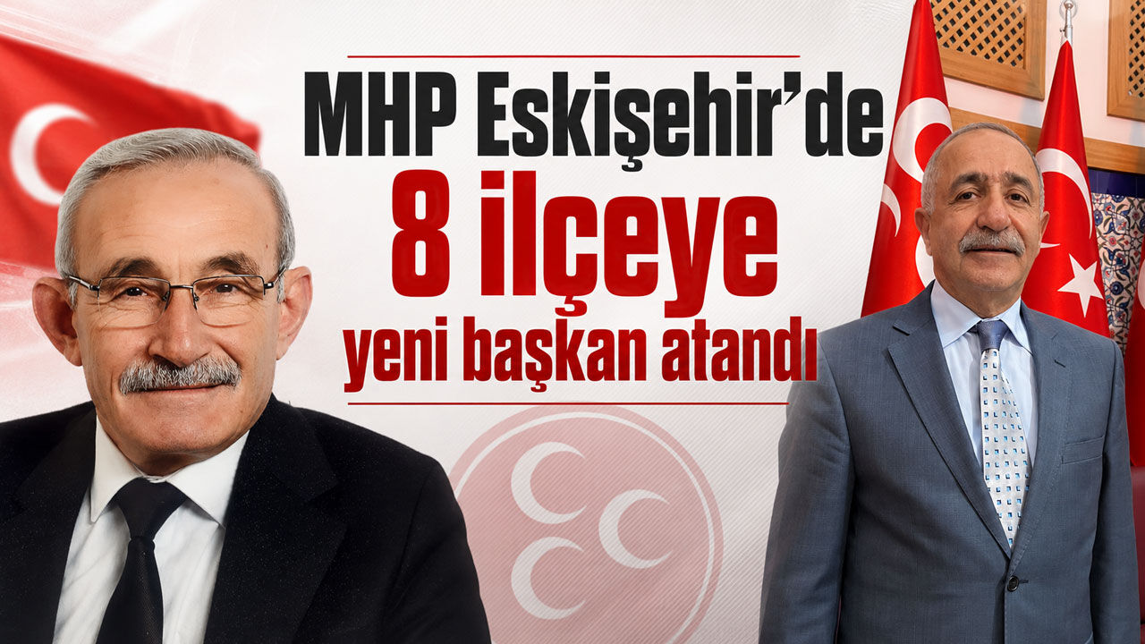 MHP Eskişehir’de 8 ilçeye yeni başkan atandı