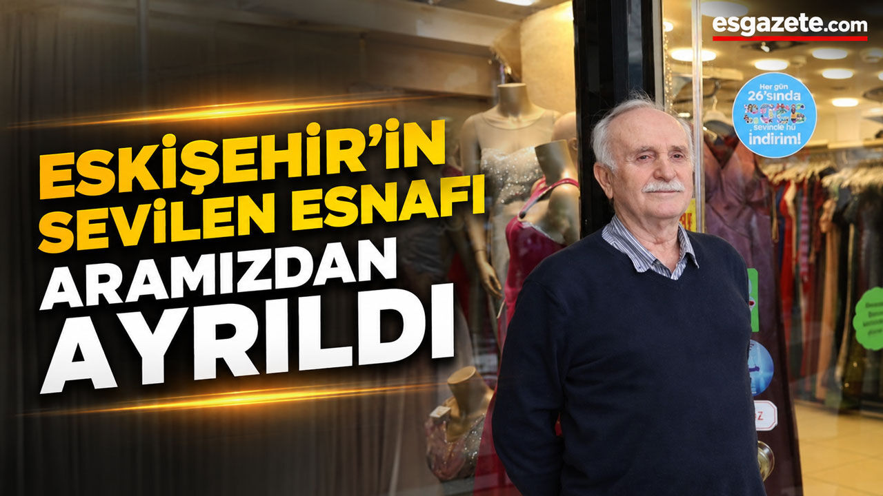 Eskişehir esnaf sarayının acı kaybı
