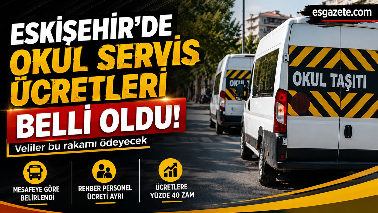 Eskişehir okul servis ücretleri 2026-2027 belli oldu