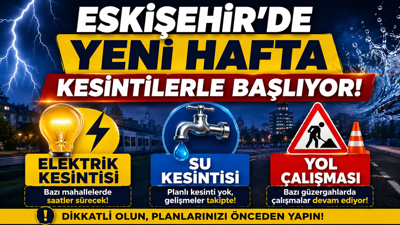 Eskişehir'de bu hafta su, elektrik ve yol kapanmalar yaşanacak