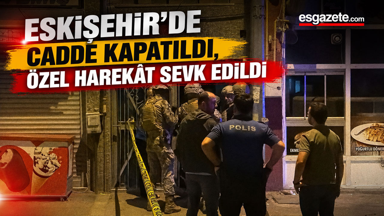 Eskişehir’de Gece Yarısı Hareketli Saatler: Özel Harekât Devreye Girdi