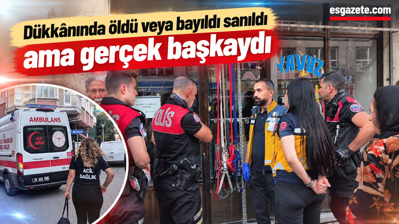 Dükkânında öldü veya bayıldı sanıldı ama gerçek başkaydı