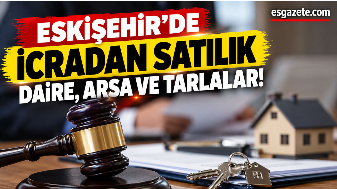 Eskişehir’de icradan satılık daire, arsa ve tarlalar