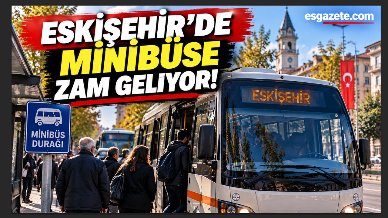 Eskişehir’de minibüse zam geliyor