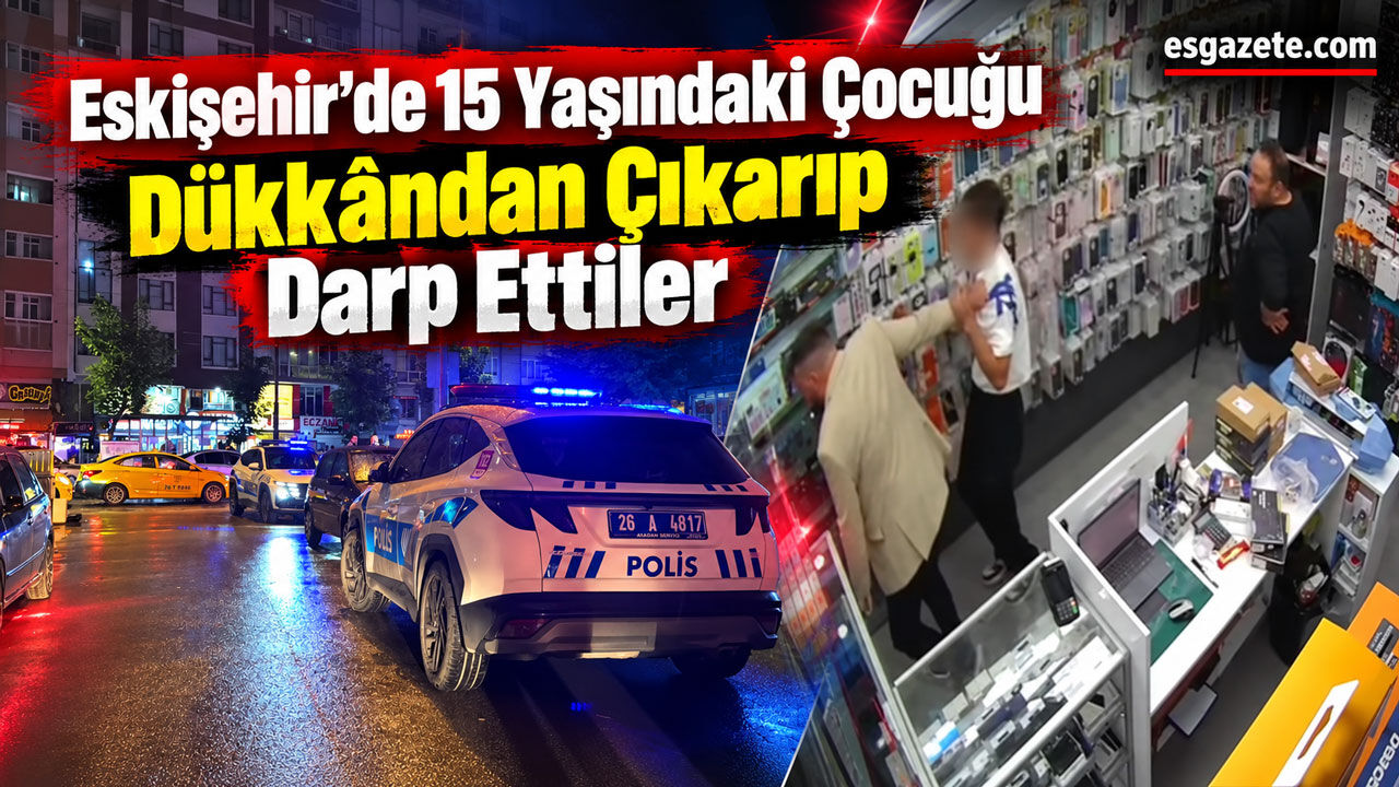Eskişehir’de Silahlı Kavga: 15 Yaşındaki Çocuk Dükkâna Sığındı