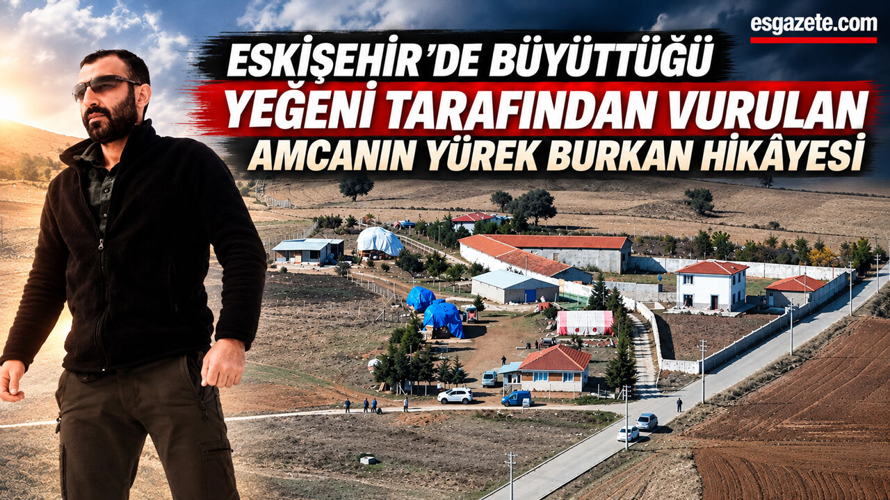 Eskişehir’de Yürek Yakan Olay: Büyüttüğü Yeğeni Amcasını Vurdu