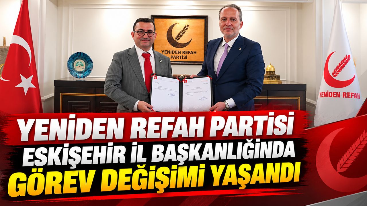 Yeniden Refah Partisi Eskişehir İl Başkanı değişti